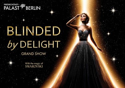 BLINDED by DELIGHT Grand Show im Friedrichstadt-Palast & Victor's Residenz-Hotel Berlin