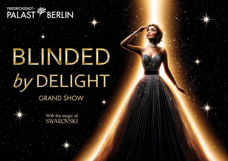 BLINDED by DELIGHT Grand Show im Friedrichstadt-Palast & Victor's Residenz-Hotel Berlin